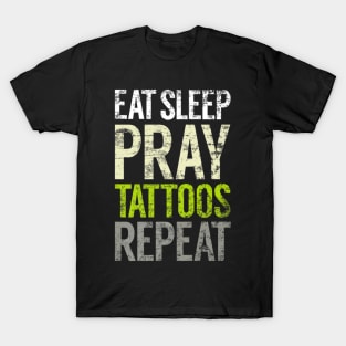 Eat Sleep Pray Tattoos Repeat Tattooed Christian Tats T-Shirt